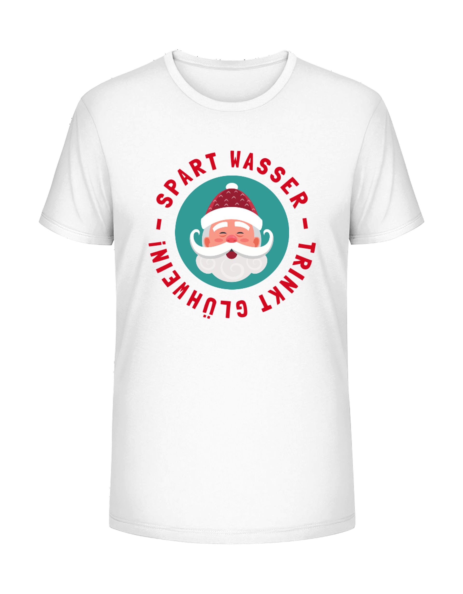 Spart Wasser - Trinkt Glühwein T-Shirt bedrucken