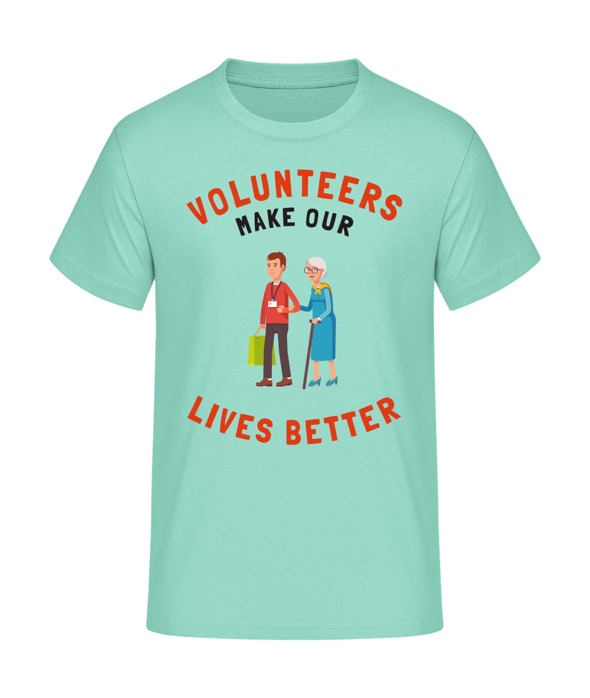 Volunteers Make Lives Better T-Shirt bedrucken