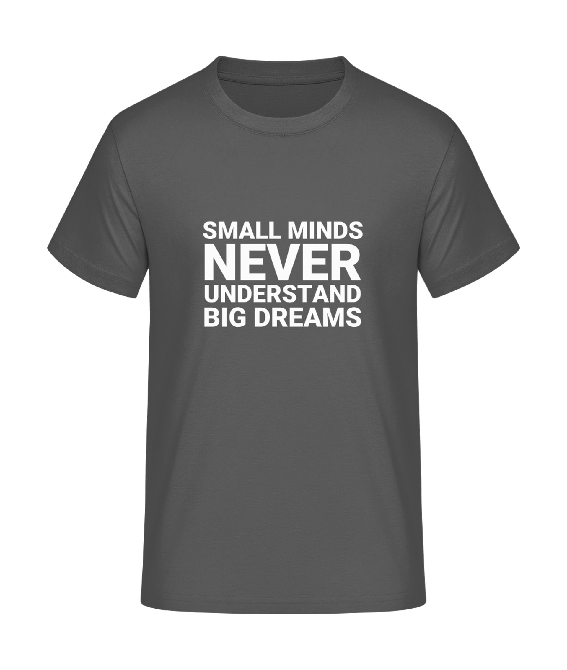 Small minds and big dreams T-Shirt bedrucken