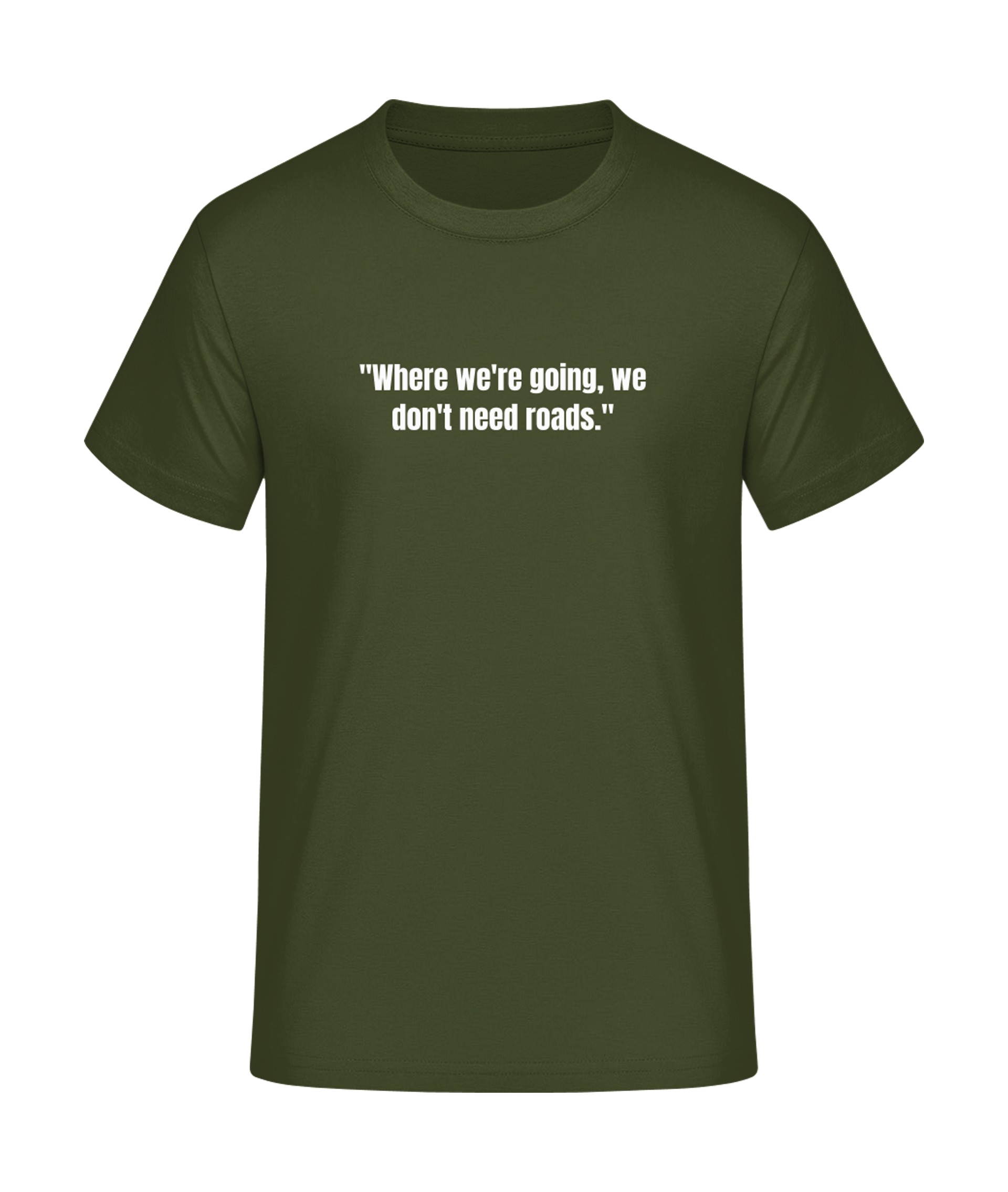 Where we're going, we don't... T-Shirt bedrucken